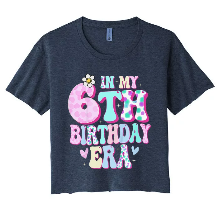 In My 6th Birthday Era Girl Gifts Six Bday 6 Year Old Cute Women's Crop Top Tee