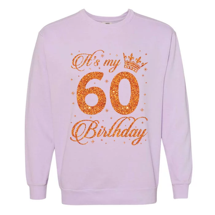 Its My 60 Birthday Happy To Papa Nana Dad Mom Son Daughter Cute Gift Garment-Dyed Sweatshirt