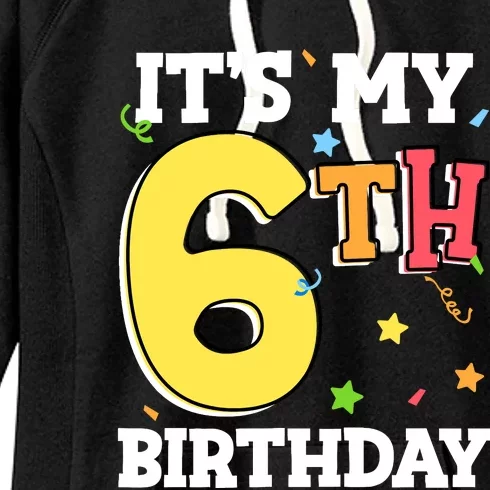 ItS My 6th Birthday 6 Six Happy Birthday Boy Or Girl Women's Fleece Hoodie