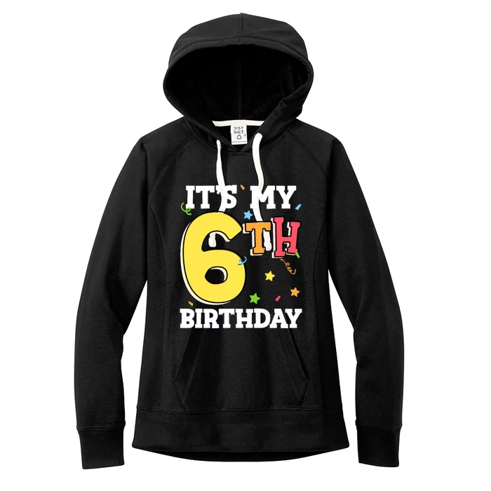 ItS My 6th Birthday 6 Six Happy Birthday Boy Or Girl Women's Fleece Hoodie