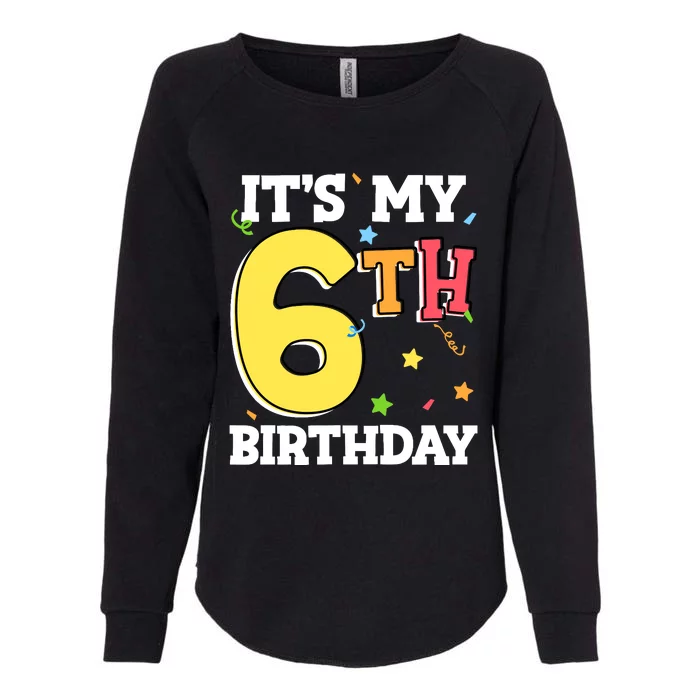 ItS My 6th Birthday 6 Six Happy Birthday Boy Or Girl Womens California Wash Sweatshirt