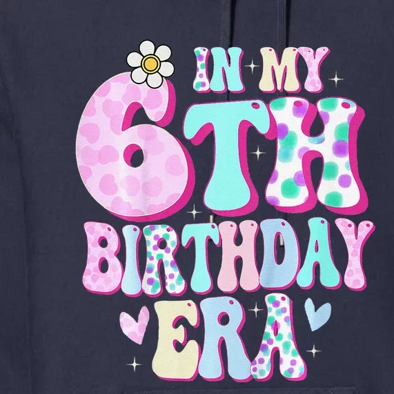 In My 6th Birthday Era Girl Gifts Six Bday 6 Year Old Premium Hoodie