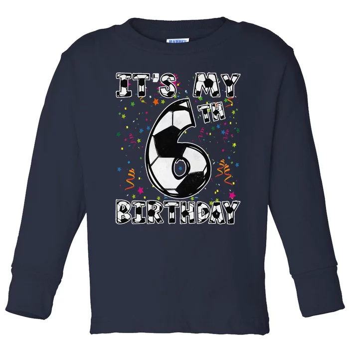 Its My 6th Birthday Soccer Player 6 Bday Party Team Toddler Long Sleeve Shirt