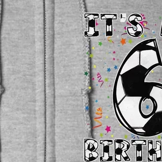 Its My 6th Birthday Soccer Player 6 Bday Party Team Full Zip Hoodie