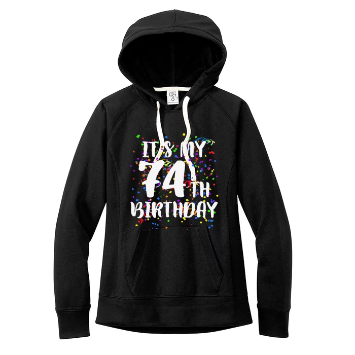 Its My 74th Birthday Happy Birthday Funny Gift Women's Fleece Hoodie