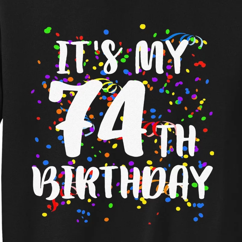 Its My 74th Birthday Happy Birthday Funny Gift Tall Sweatshirt