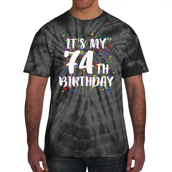 Its My 74th Birthday Happy Birthday Funny Gift Tie-Dye T-Shirt