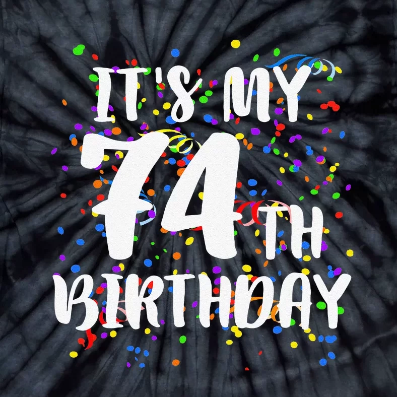 Its My 74th Birthday Happy Birthday Funny Gift Tie-Dye T-Shirt