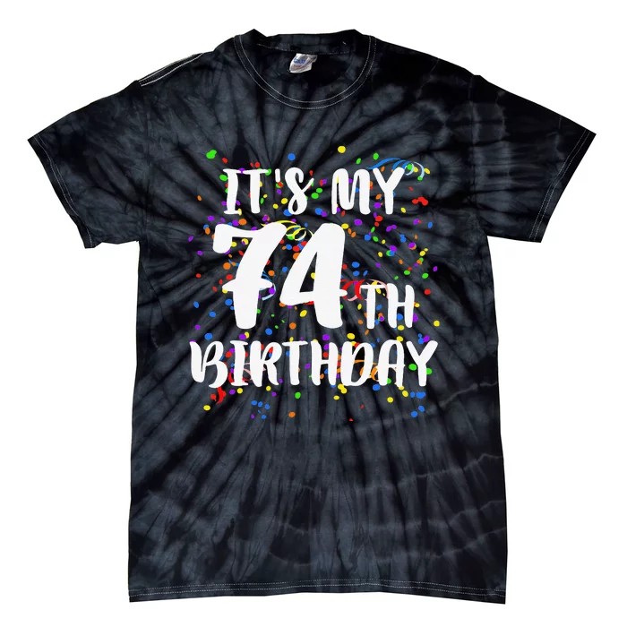 Its My 74th Birthday Happy Birthday Funny Gift Tie-Dye T-Shirt