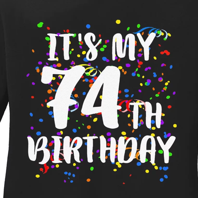 Its My 74th Birthday Happy Birthday Funny Gift Ladies Long Sleeve Shirt