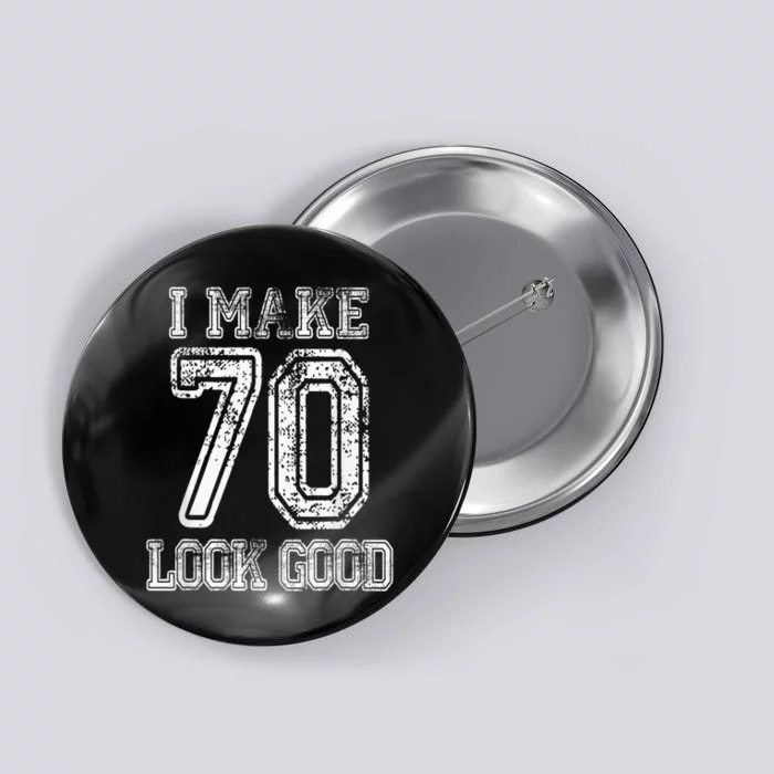 I Make 70 Look Good  70th Birthday Gift For  Wo Button