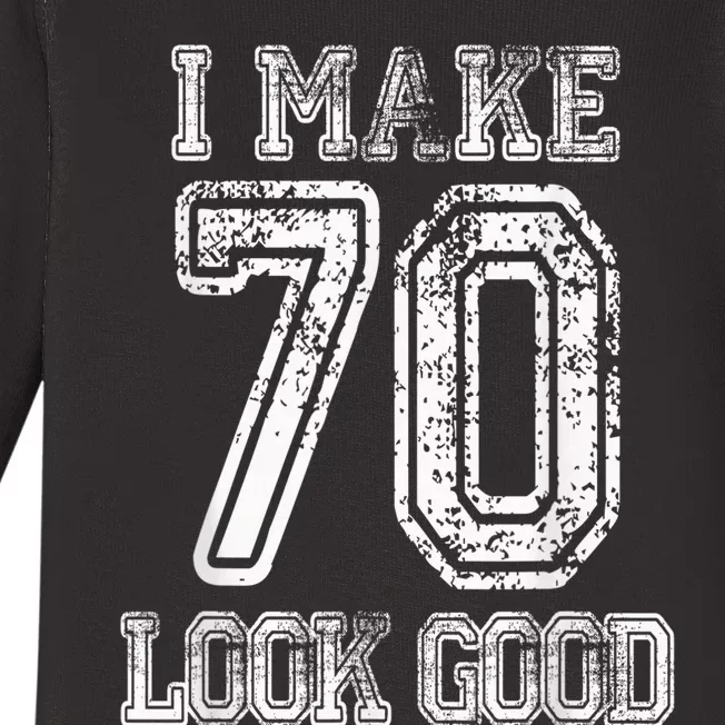 I Make 70 Look Good  70th Birthday Gift For  Wo Baby Long Sleeve Bodysuit