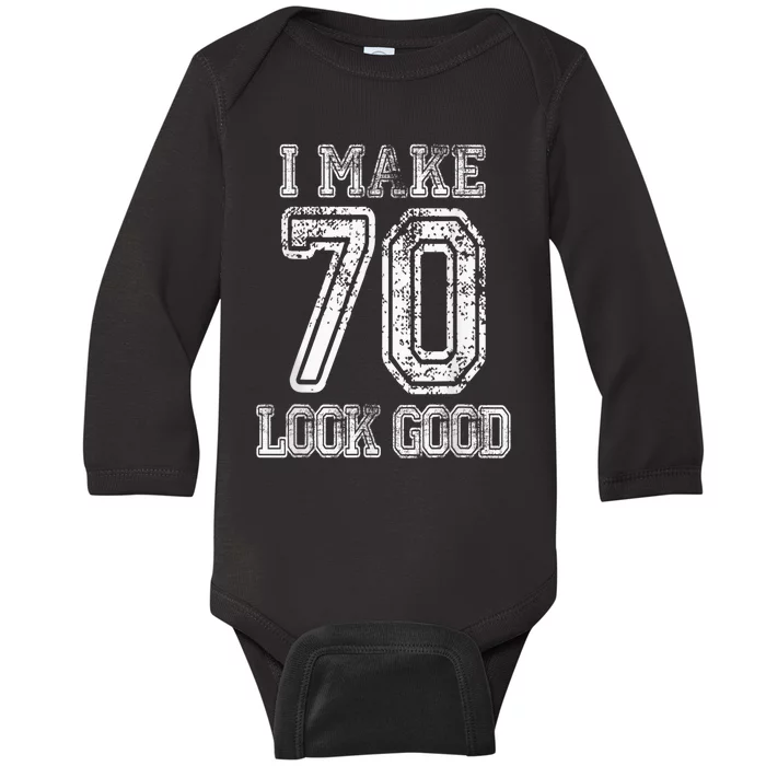 I Make 70 Look Good  70th Birthday Gift For  Wo Baby Long Sleeve Bodysuit