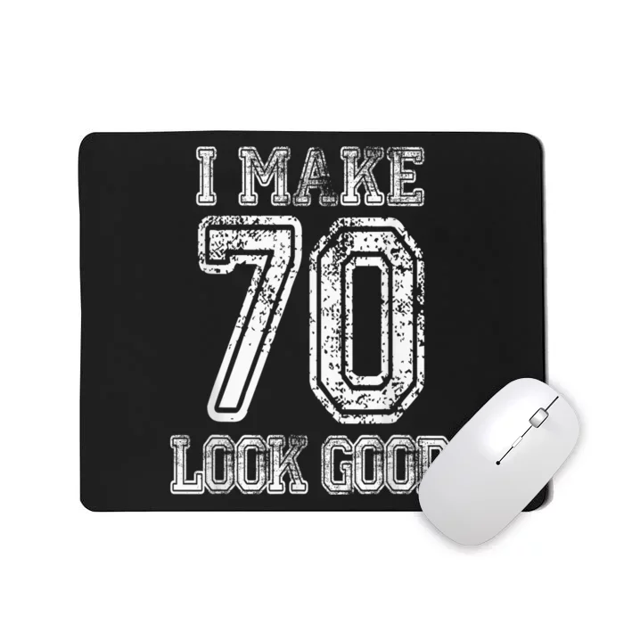 I Make 70 Look Good  70th Birthday Gift For  Wo Mousepad