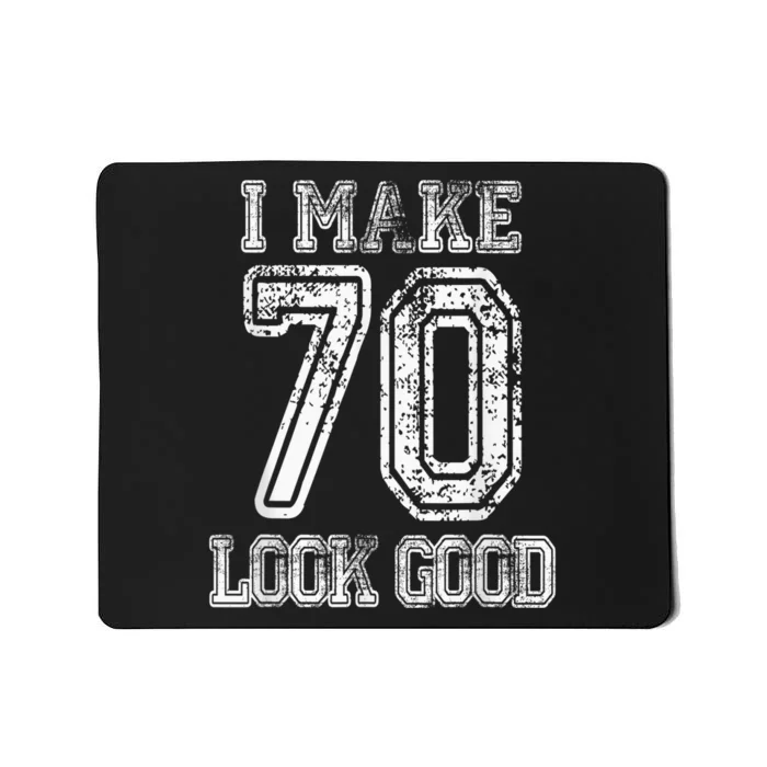 I Make 70 Look Good  70th Birthday Gift For  Wo Mousepad