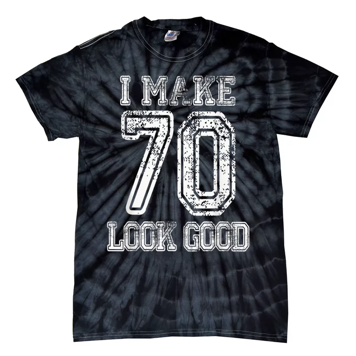 I Make 70 Look Good  70th Birthday Gift For  Wo Tie-Dye T-Shirt