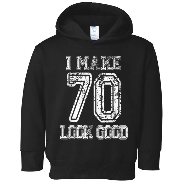 I Make 70 Look Good  70th Birthday Gift For  Wo Toddler Hoodie