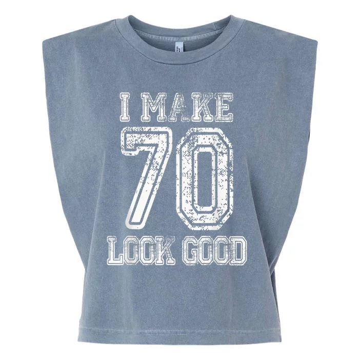 I Make 70 Look Good  70th Birthday Gift For  Wo Garment-Dyed Women's Muscle Tee