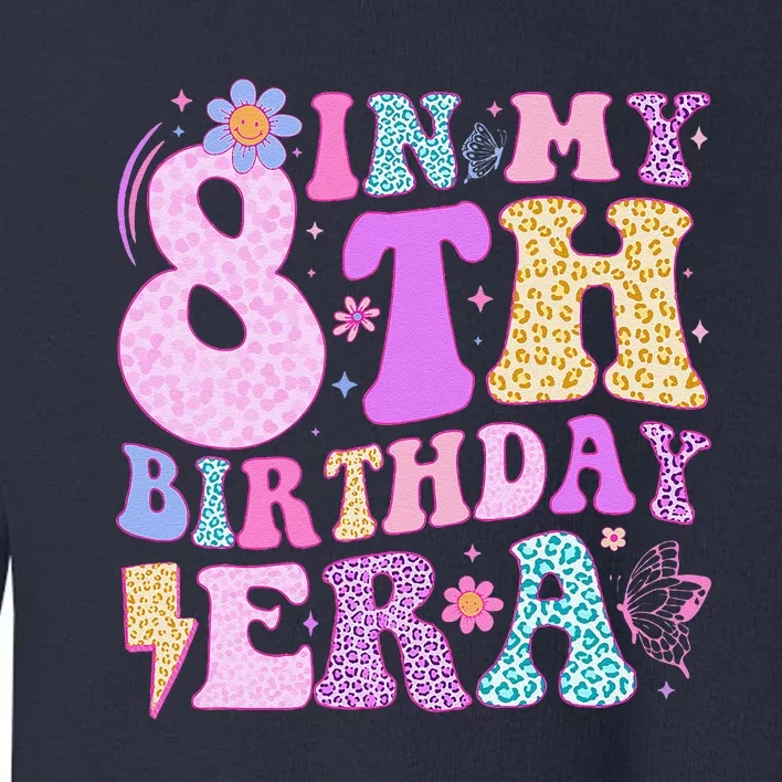 In My 8th Birthday Era Eight Bday 8 Year Old Birthday Girl Toddler Sweatshirt