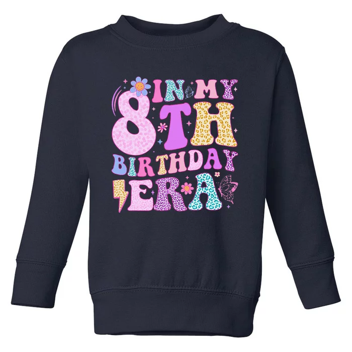 In My 8th Birthday Era Eight Bday 8 Year Old Birthday Girl Toddler Sweatshirt