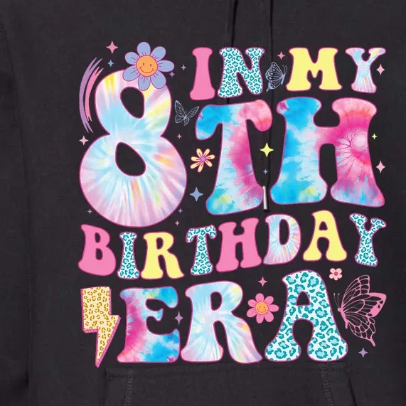 In My 8th Birthday Era Eight Bday 8 Year Old Birthday Girl Premium Hoodie