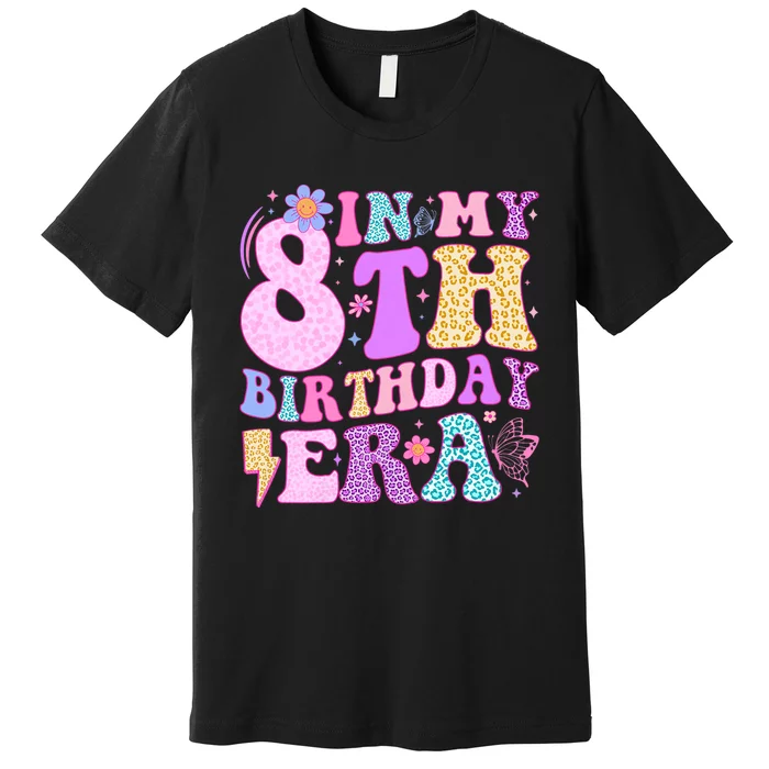 In My 8th Birthday Era Eight Bday 8 Year Old Birthday Girl Premium T-Shirt