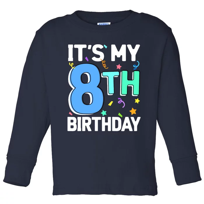 ItS My 8th Birthday 8 Eight Happy Birthday Boy Or Girl Toddler Long Sleeve Shirt