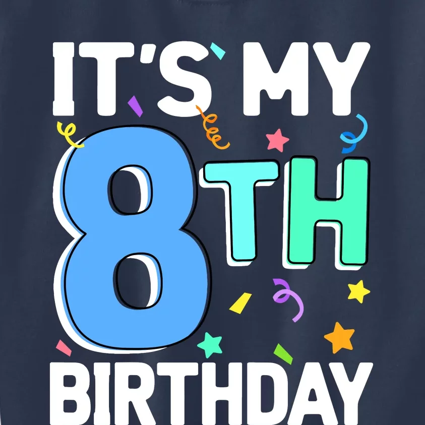 ItS My 8th Birthday 8 Eight Happy Birthday Boy Or Girl Kids Sweatshirt