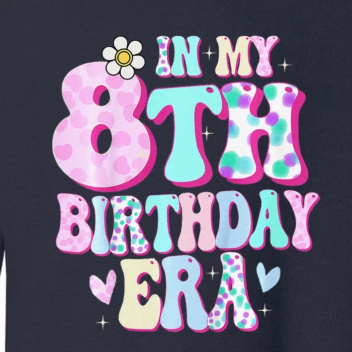 In My 8th Birthday Era Girl Gifts Eight Bday 8 Year Old Toddler Sweatshirt