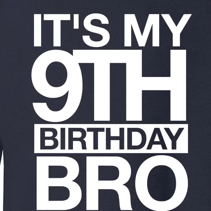 Its My 9th Birthday Bro 9th Birthday Toddler Sweatshirt