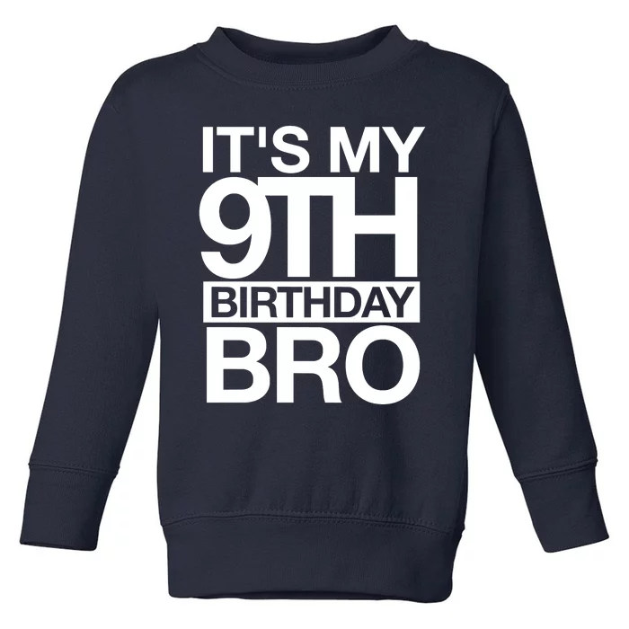 Its My 9th Birthday Bro 9th Birthday Toddler Sweatshirt