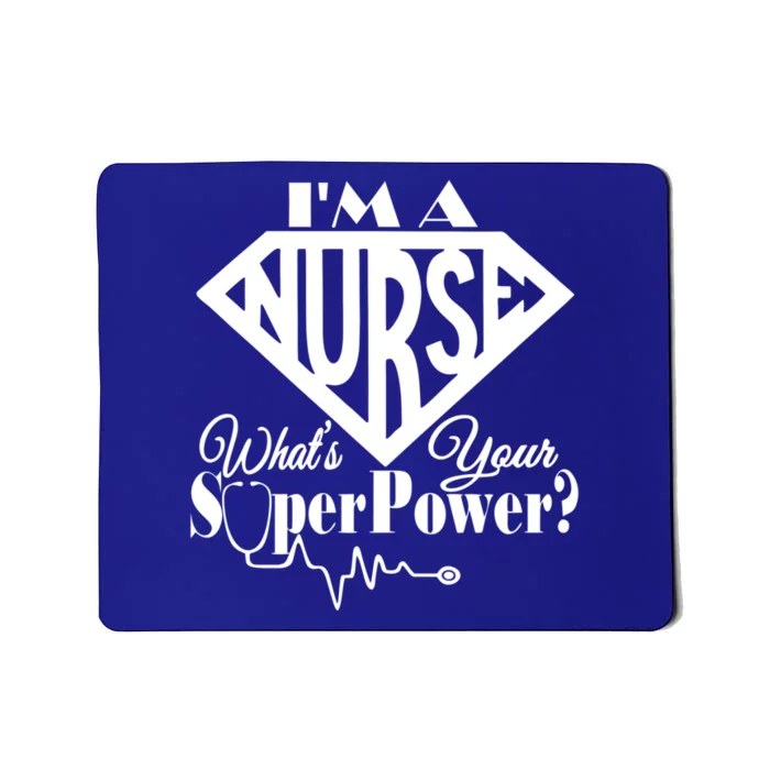 I M A Nurse Whats Your Superpower Nurse Sayings Funny Gift Mousepad