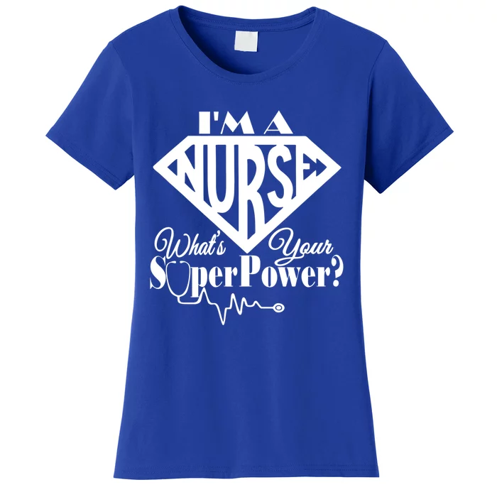 I M A Nurse Whats Your Superpower Nurse Sayings Funny Gift Women's T-Shirt