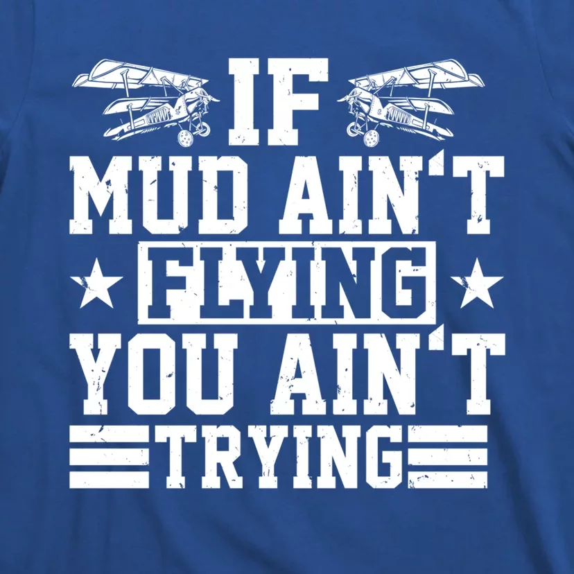 If Mud Aint Flying You Aint Trying Pilot Costume Pilot Gift T-Shirt