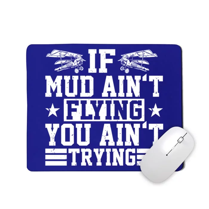 If Mud Aint Flying You Aint Trying Pilot Costume Pilot Gift Mousepad