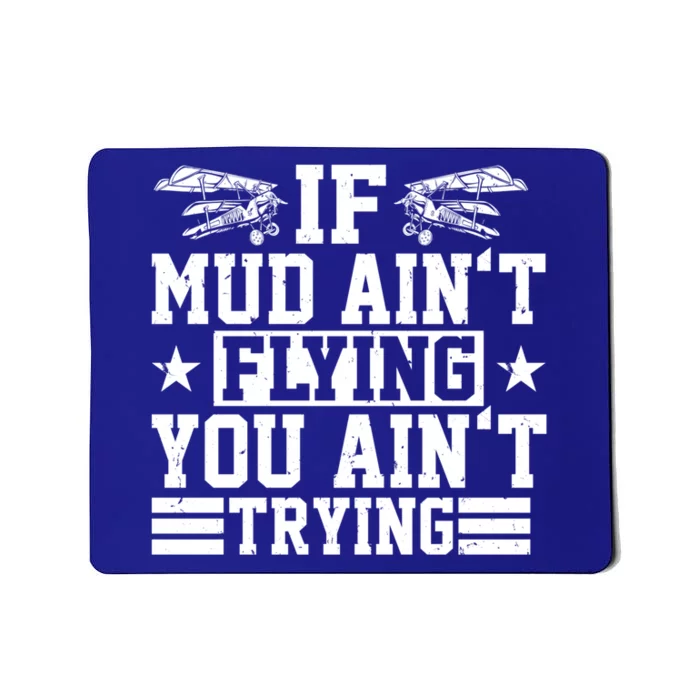 If Mud Aint Flying You Aint Trying Pilot Costume Pilot Gift Mousepad