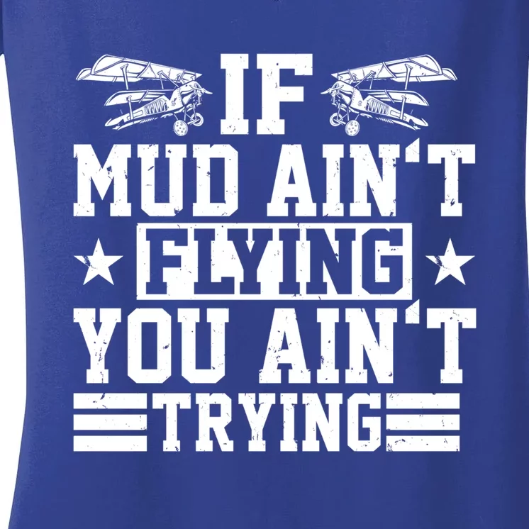 If Mud Aint Flying You Aint Trying Pilot Costume Pilot Gift Women's V-Neck T-Shirt