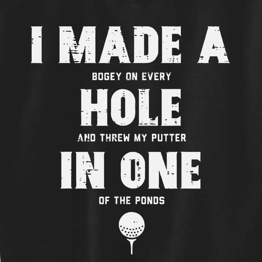 I Made A Hole In One Golfing Golf Lover Golfer Dad Kids Sweatshirt