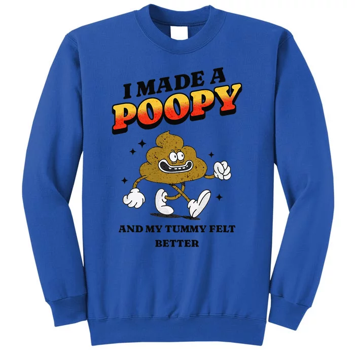 I Made A Poopy And My Tummy Felt Better Humor Meme Tall Sweatshirt