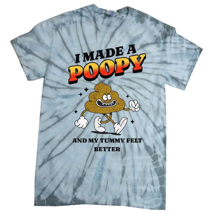 I Made A Poopy And My Tummy Felt Better Humor Meme Tie-Dye T-Shirt