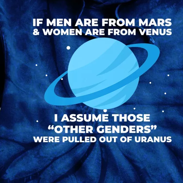 If Men Are From Mars And Women From Venus Out Of Uranus Premium Tie Dye Hoodie