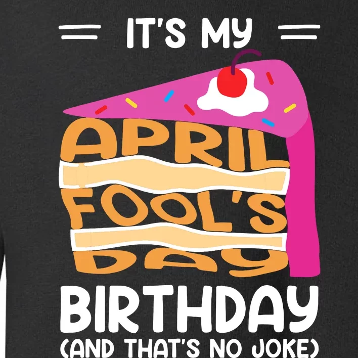 Its My April Fools Day Birthday And Thats No Joke Funny Toddler Sweatshirt