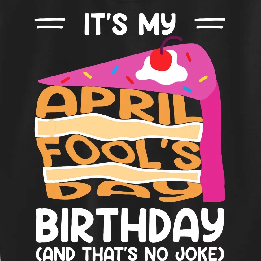 Its My April Fools Day Birthday And Thats No Joke Funny Kids Sweatshirt