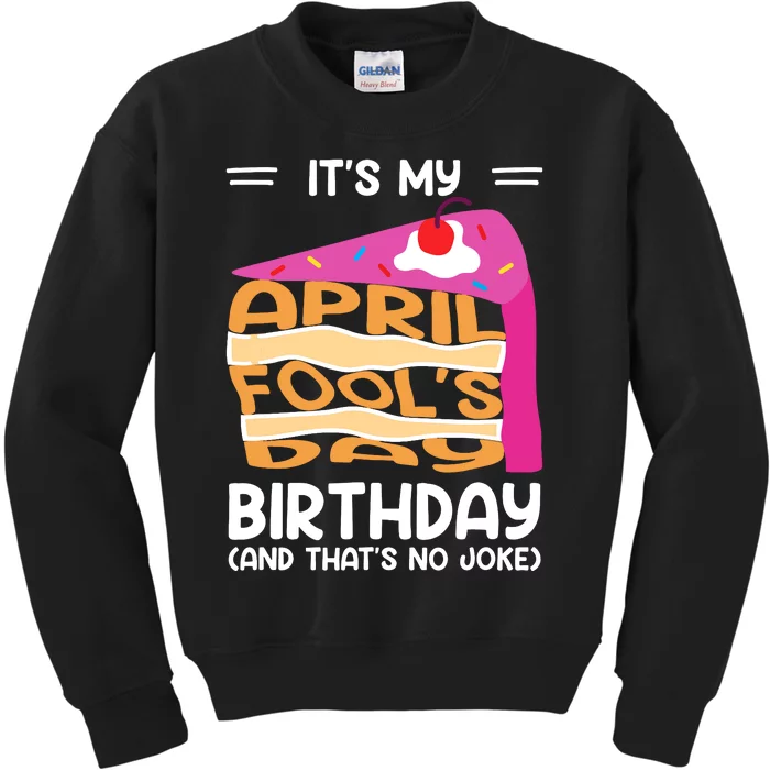 Its My April Fools Day Birthday And Thats No Joke Funny Kids Sweatshirt