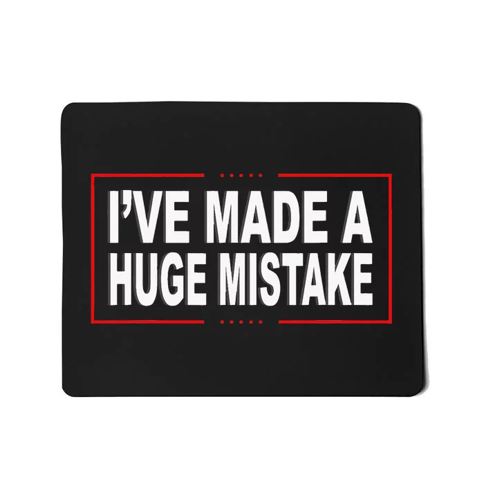 I've Made A Huge Mistake Republican Mousepad