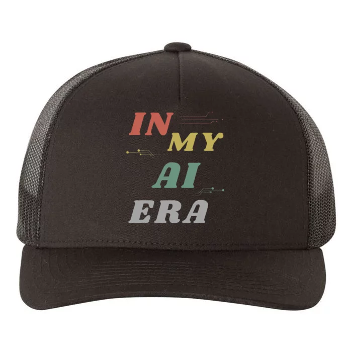 In My Ai Era Artificial Intelligence Network Ai Engineer Era Yupoong Adult 5-Panel Trucker Hat