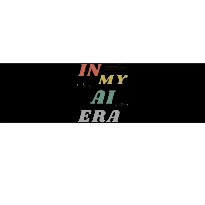 In My Ai Era Artificial Intelligence Network Ai Engineer Era Bumper Sticker