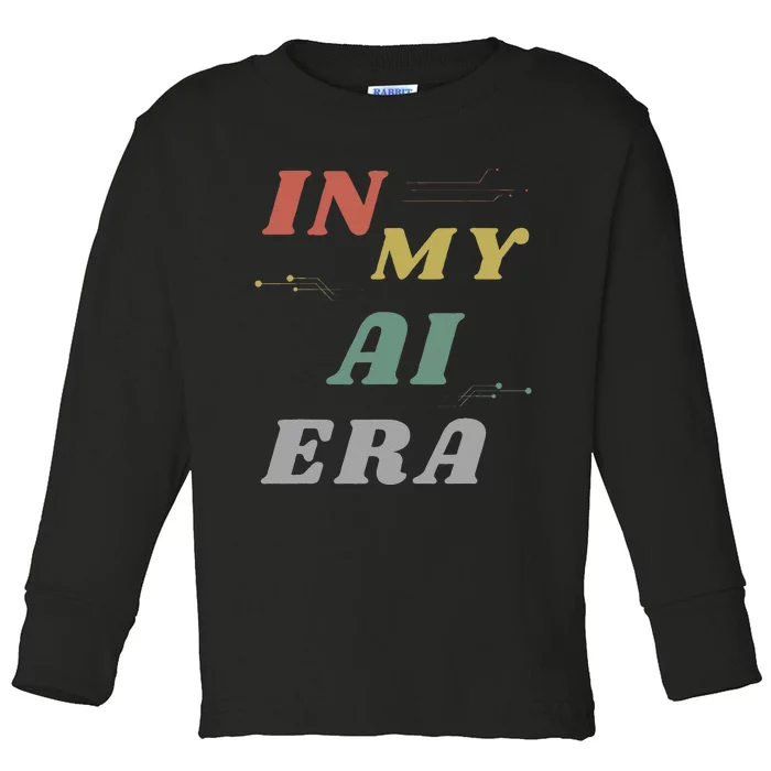 In My Ai Era Artificial Intelligence Network Ai Engineer Era Toddler Long Sleeve Shirt