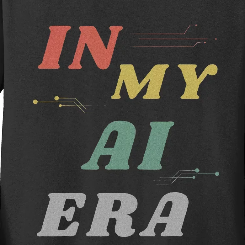 In My Ai Era Artificial Intelligence Network Ai Engineer Era Kids Long Sleeve Shirt