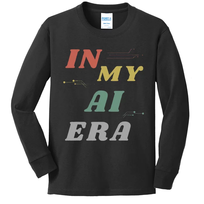 In My Ai Era Artificial Intelligence Network Ai Engineer Era Kids Long Sleeve Shirt